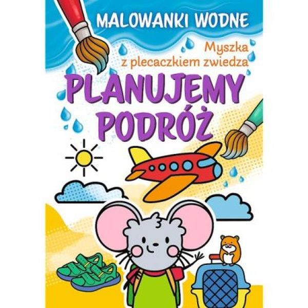 Myszka z plecaczkiem zwiedza. Malowanki wodnePlanujemy podróż