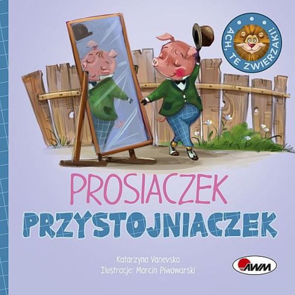Książeczka Ach, te zwierzaki. Prosiaczek Przystojniaczek