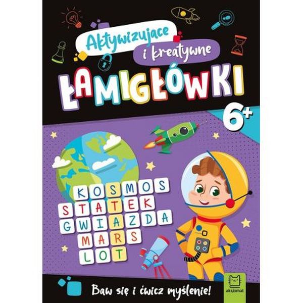 Aktywizujące i kreatywne łamigłówki. Baw się i ćwicz myślenie! 6+
