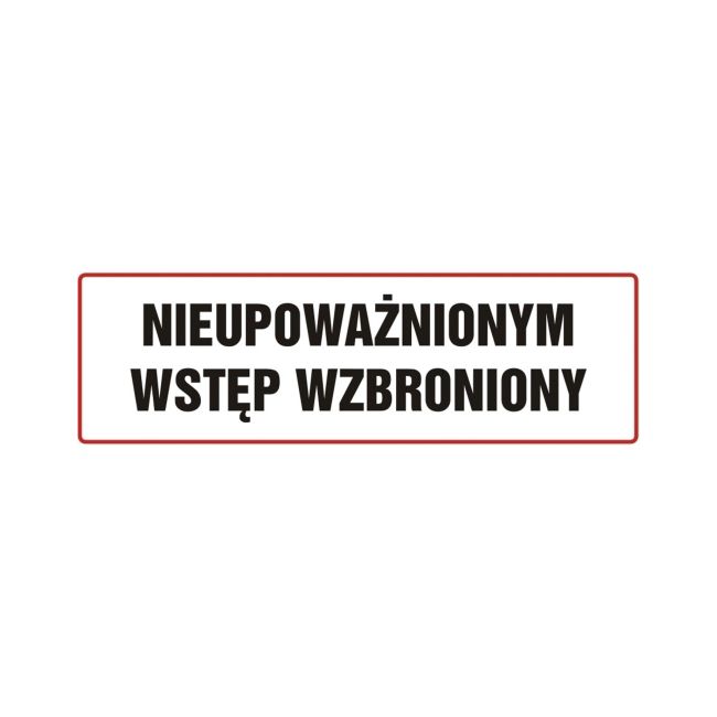 Znak Nieupoważnionym wstęp wzbroniony 10 x 30 cm