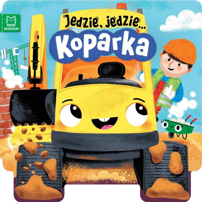 Książeczka Jedzie, jedzie Koparka