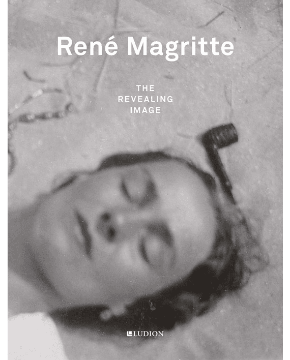 Rene Magritte. The Revealing Image