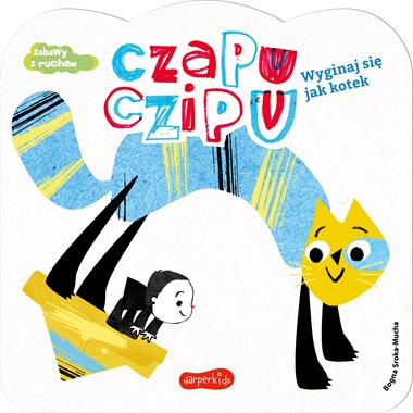 Wyginaj się jak kotek. Czapu Czipu, Bogna Sroka-Mucha