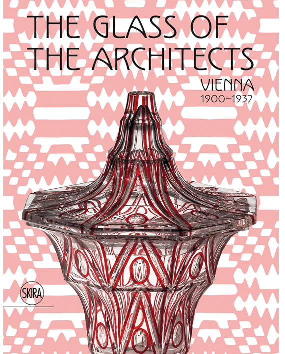 The Glass of the Architects. Vienna 1900-1937