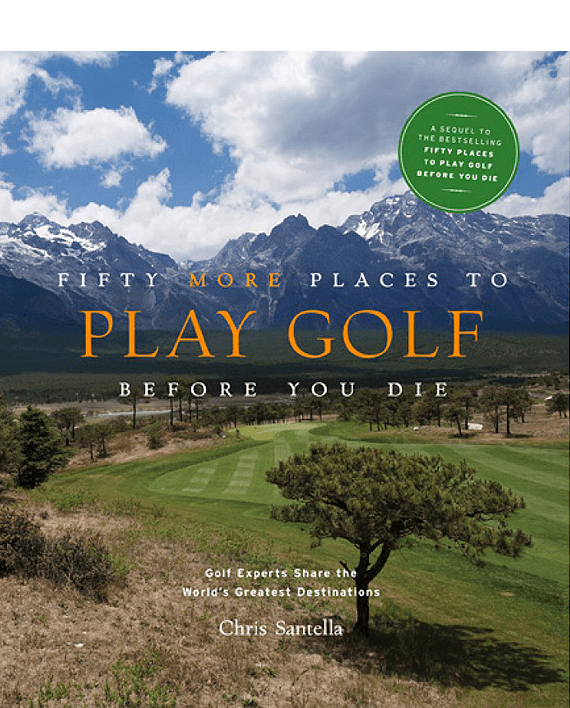 Fifty More Places to Play Golf Before You Die
