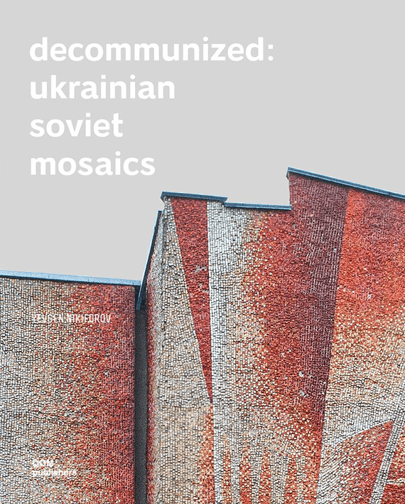 Decommunized: Ukrainian Soviet Mosaics