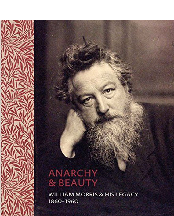 Anarchy & Beauty: William Morris & His Legacy, 1860 - 1960
